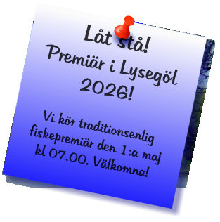 Låt stå!Premiär i Lysegöl 2026!Vi kör traditionsenlig fiskepremiär den 1:a maj kl 07.00. Välkomna!